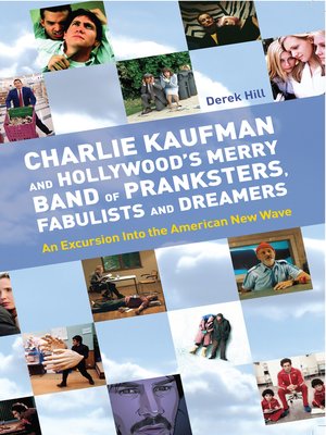 cover image of Charlie Kaufman and Hollywood's Merry Band of Pranksters, Fabulists and Dreamers